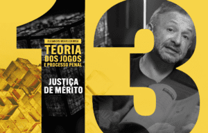 13 - Justiça de Mérito - Teoria dos Jogos e Processo Penal