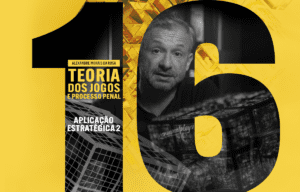 16 - Aplicação Estratégica 2 - Teoria dos Jogos e Processo Penal-