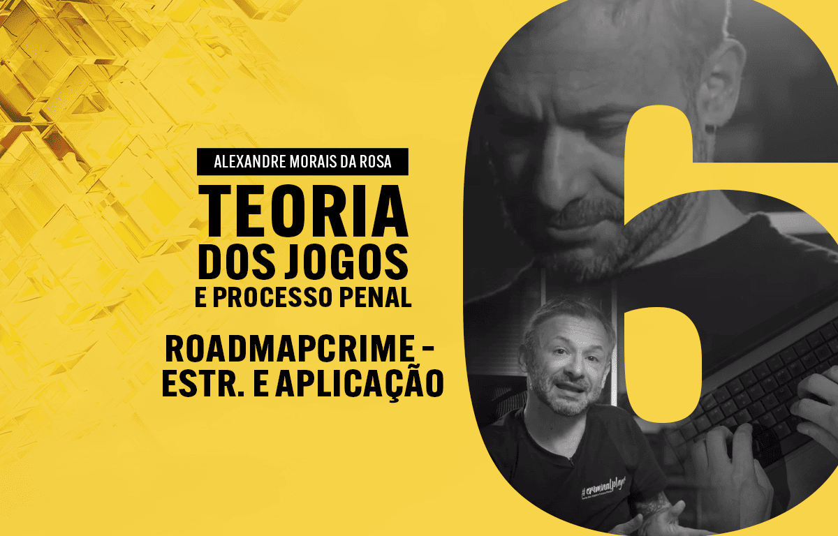 06 - RoadMapCrime – Estr. e Aplicação - Teoria dos Jogos e Processo Penal