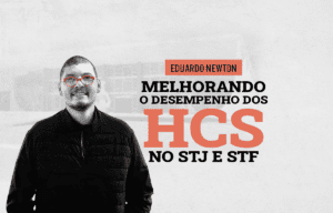 Melhorando o Desempenho dos HCs no STF e STJ com Eduardo Newton