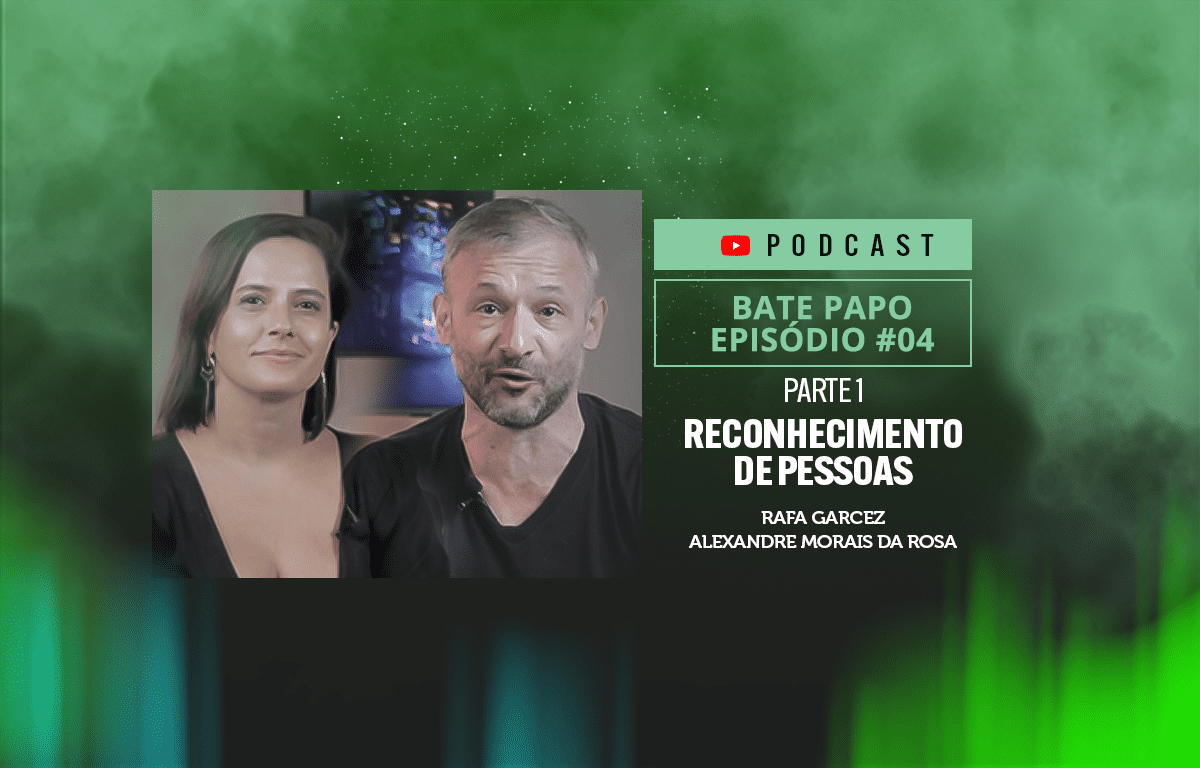 Reconhecimento de Pessoas com Rafaela Garcez e Alexandre Morais da Rosa