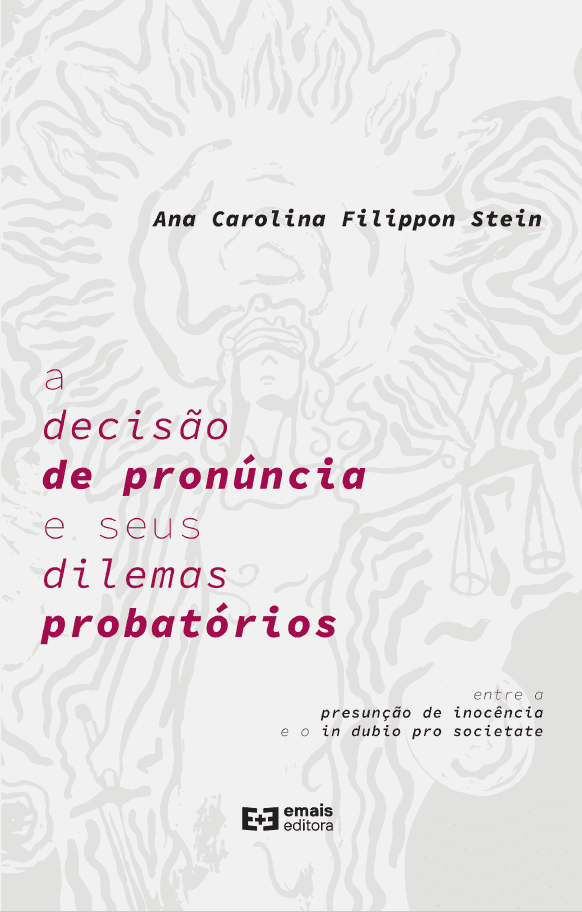A decisão de pronúncia e seus dilemas probatórios: entre a presunção de inocência e o in dubio pro societate - abril 2023