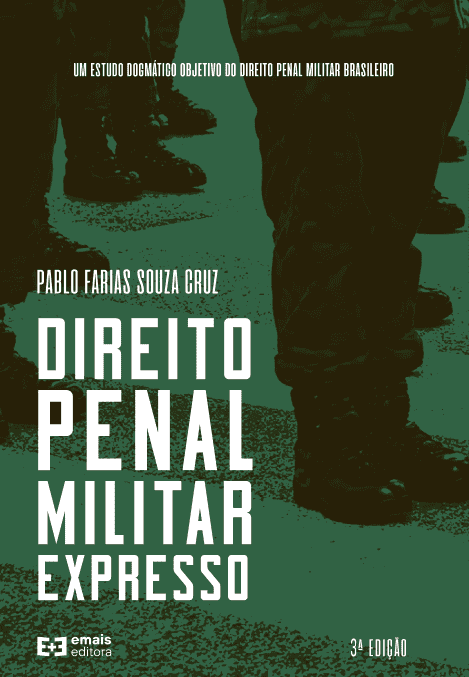 Direito penal militar expresso: Um estudo dogmático objetivo do direito penal militar brasileiro - 3ª Ed. julho 2023