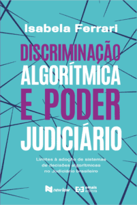 Discriminação algorítmica e poder judiciário: limites à adoção de sistemas de decisões algorítmicas no judiciário brasileiro - maio 2023