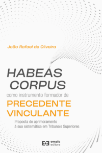 Habeas corpus como instrumento formatos de precedente vinculante: proposta de aprimoramento à sua sistemática em Tribunais Superiores - março 2023