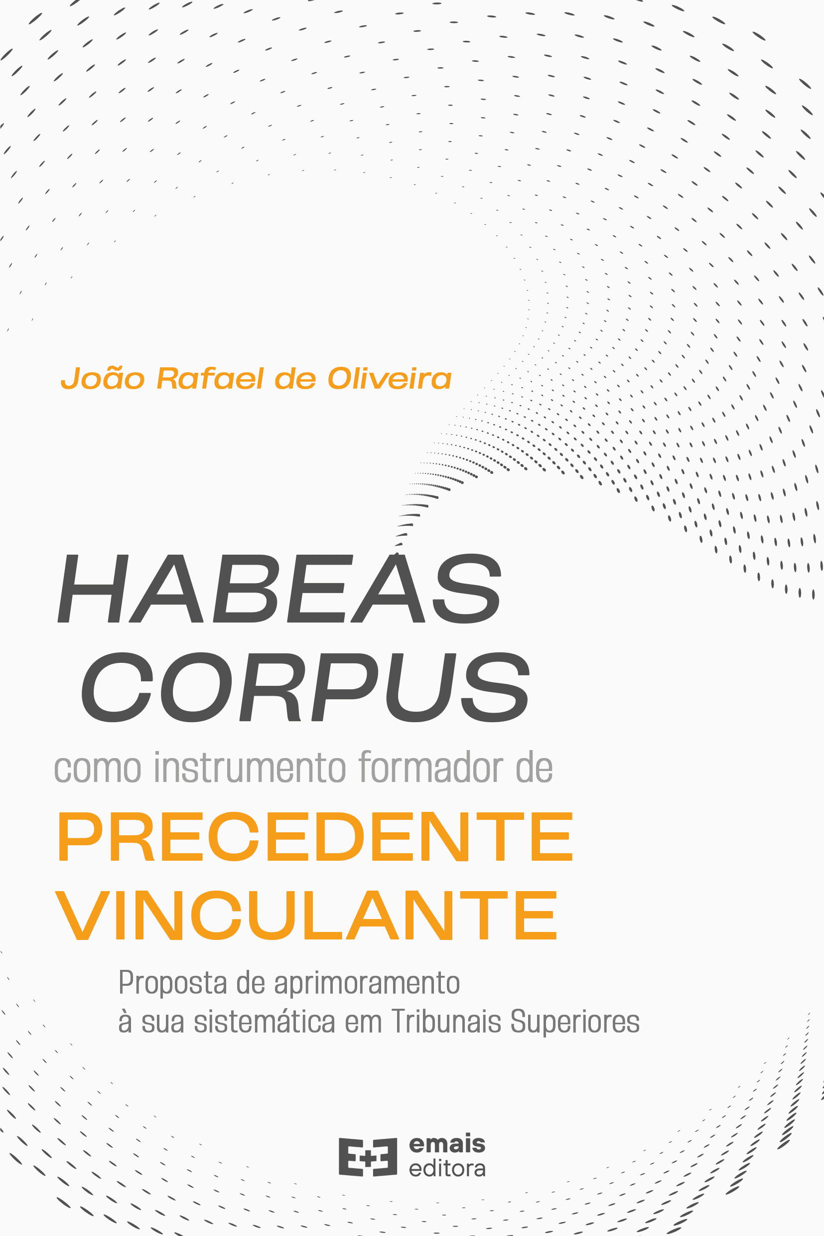 Habeas corpus como instrumento formatos de precedente vinculante: proposta de aprimoramento à sua sistemática em Tribunais Superiores - março 2023