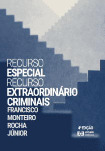 Recurso especial e Recurso extraordinário criminais - 4ª Ed. julho 2022