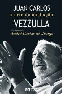 Juan Carlos Vezzulla a arte da mediação: em depoimento a André Carias de Araujo - junho 2022