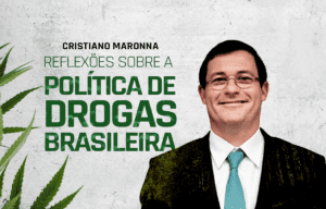 Reflexões sobre a Política de Drogas Brasileira com Cristiano Maronna