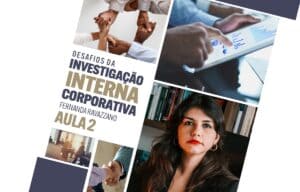 Investigação Interna Corporativa Aula 2 com Fernanda Ravazzano