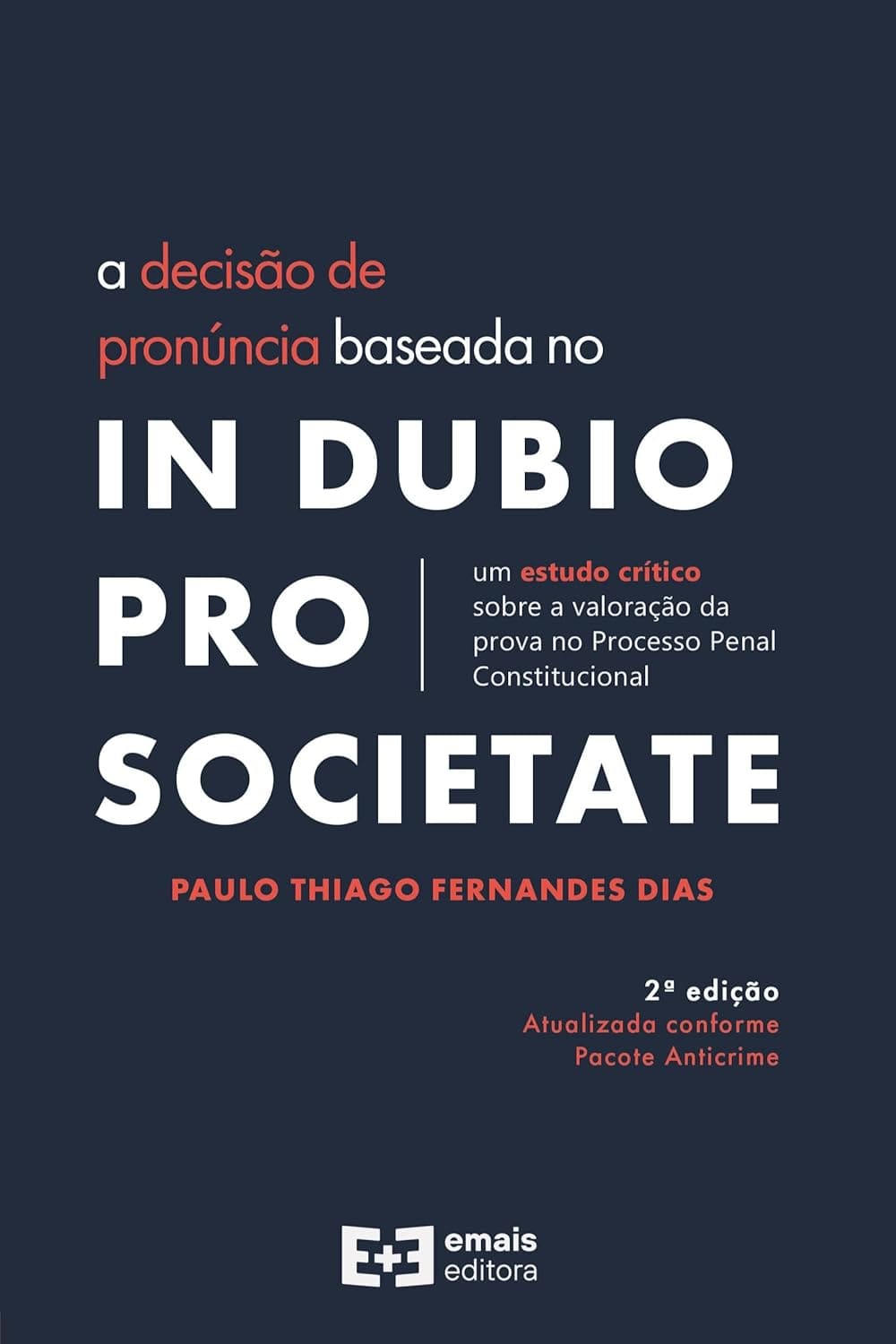 A Decisão De Pronúncia Baseada No In Dubio Pro Societate: Um Estudo Crítico Sobre A Valoração Da Prova No Processo Penal Constitucional - 2ª Ed Capa comum 4 setembro 2020