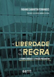 A liberdade é a regra: o tempo jurídico da prisão preventiva - julho 2024