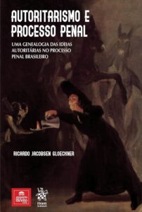 Autoritarismo e Processo Penal: uma Genealogia das Ideias Autoritárias no Processo Penal Brasileiro Capa comum 1 abril 2020