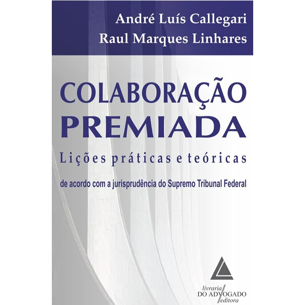 Colaboração Premiada: Lições Práticas e Teóricas de Acordo com a Jurisprudência do Supremo Tribunal Federal Capa comum 15 março 2019
