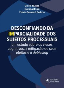 Desconfiando da Imparcialidade dos Sujeitos Processuais: um Estudo Sobre os Vieses Cognitivos, a Mitigação de Seus Efeitos e o Debiasing Capa comum 28 agosto 2018