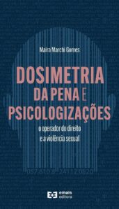 Dosimetria da Pena e Psicologizações: o operador do direito e a violência sexual Capa comum 1 janeiro 2022