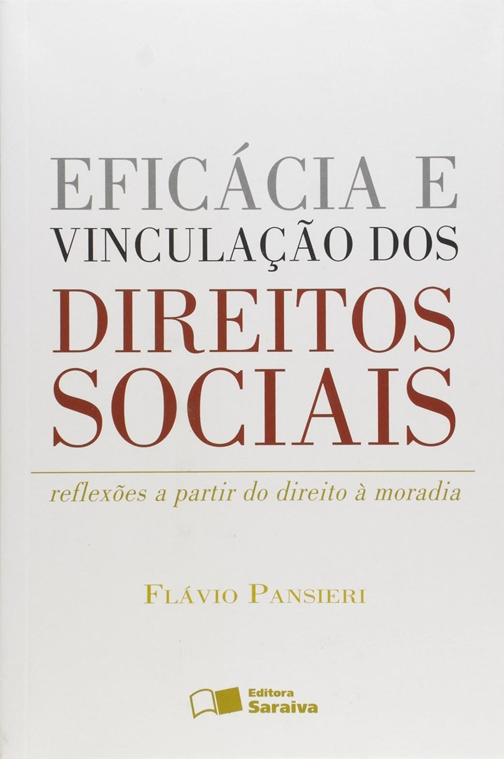 Eficácia e Vinculação dos Direitos Sociais. Reflexões a Partir do Direito a Moradia Capa comum 1 janeiro 2012