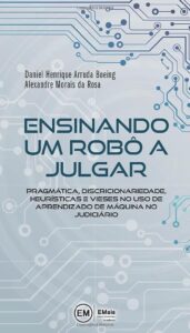 Ensinando Um Robô A Julgar: Pragmática, Discricionariedade, Heurísticas E Vieses No Uso De Aprendizado De Máquina No Judiciário Capa comum 3 junho 2020