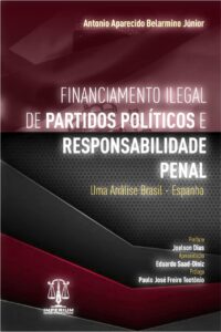 Financiamento Ilegal de Partidos Políticos e Responsabilidade Penal. Uma Análise Brasil - Espanha Capa comum 24 março 2022