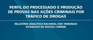 Perfil do processado e produção de provas nas ações criminais por tráfico de drogas- Justiça Comum