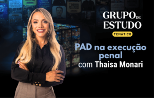 Execução Penal - PAD na Execução Penal com Thaisa Monari
