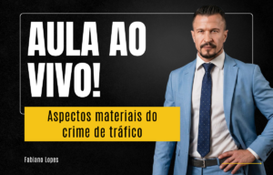 Aspectos Materiais do Crime de Tráfico com Fabiano Lopes