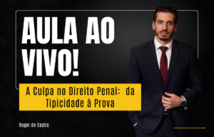 A Culpa no Direito Penal: da Tipicidade á Prova com Roger de Castro