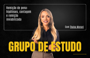 Execução Penal - Remição de Pena: Hipóteses, Contagem e Remição Inviabilizada com Thaisa Monari