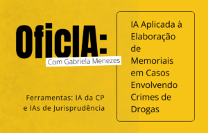 Players - OficIA - IA Aplicada á Elaboração de Memoriais em Casos Envolvendo Crimes de Drogas com Gabriela Menezes