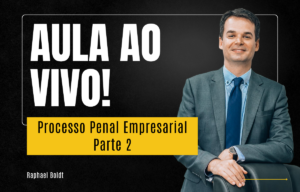 Processo Penal Empresarial com Raphael Boldt - Parte 2