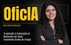 Players - OficIA - IA Aplicada á Elaboração de Memoriais em Casos Envolvendo Crimes de Drogas com Gabriela Menezes