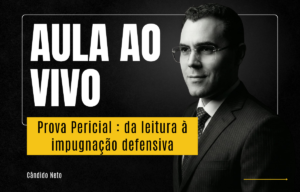 Prova Pericial: Da Leitura à Impugnação Defensiva com Cândido Neto