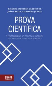 Prova científica: a inadmissibilidade da prova não confiável no direito processual penal brasileiro