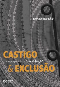 Castigo e exclusão: a lógica por trás da "ressocialização"