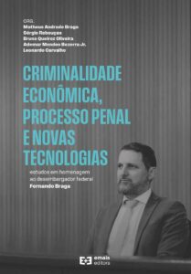 Criminalidade econômica, processo penal e novas tecnologias: estudos em homenagem ao desembargador federal Fernando Braga