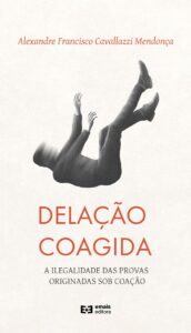 Delação coagida: a ilegalidade das provas originadas sob coação