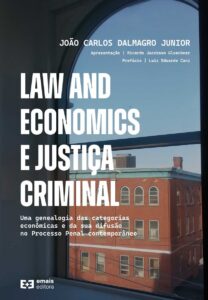Law and Economics e Justiça Criminal: uma genealogia das categorias econômicas e da sua difusão no Processo Penal contemporâneo